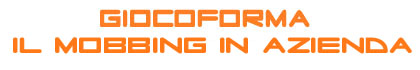 GiocoForma &ndash; il Mobbing in azienda